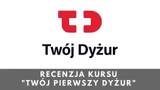 Recenzja Kursu Twój Pierwszy Dyżur