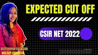 EXPECTED CUT OFF | CSIR NET 2022 | DEEPSHIKHA GOSWAMI