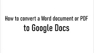 Converting a Word document or PDF to Google docs