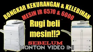 CARA MENGETAHUI KELEBIHAN DAN KEKURANGAN MESIN CANON Ir 6570 dengan Ir 6000