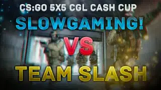 [CGL Cash Cup] slowGaming! vs TeamSlash
