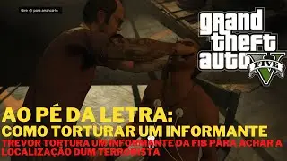 Como torturar um informante | Ao Pé da letra GTA V| Trevor torturando um informante da FIB