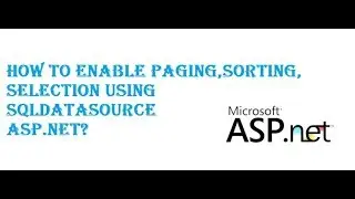 How to Enable Paging,Sorting,Selection in Gridview using SqlDataSource in Asp.net?