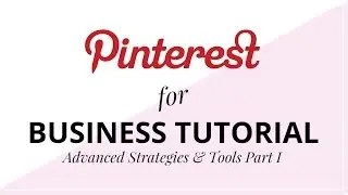 Pinterest for Business Tutorial: Advanced Strategies Part I