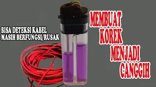 MENGUBAH KOREK API MENJADI CANGGIH-ALAT TEST KABEL PUTUS || IDE KREATIF