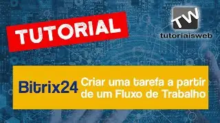 Bitrix24 - Criar uma tarefa a partir de um Fluxo de Trabalho