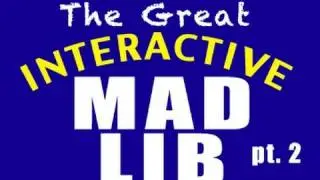 The Great Interactive MAD-LIB, pt 2! - brentalfloss