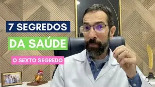 Série: OS 7 SEGREDOS DA SAÚDE - SEXTO SEGREDO