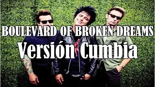 VERSIÓN - Cómo Sonaría Boulevard Of Broken Dreams De Green Day En Versión Cumbia