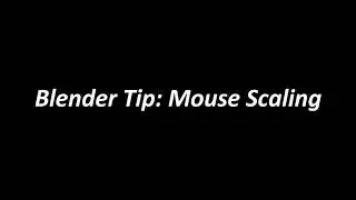 Blender Quick Tips: Mouse Scaling