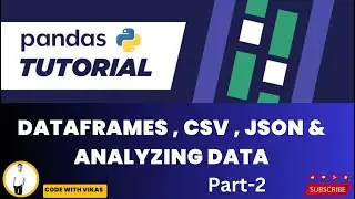 Data Frames ,  CSV , JSON & Analyzing Data in Pandas | Part-2