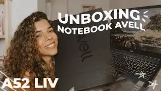 AVELL A52 LIV: Notebook de Alto Desempenho | UNBOXING