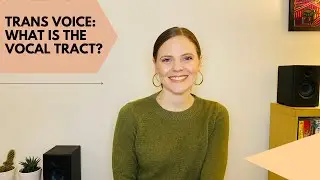Trans Voice: What is the Vocal Tract?