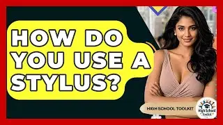 How Do You Use A Stylus? - High School Toolkit