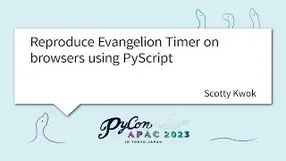 [PyCon APAC 2023] Reproduce Evangelion Timer on browsers using PyScript by Scotty Kwok
