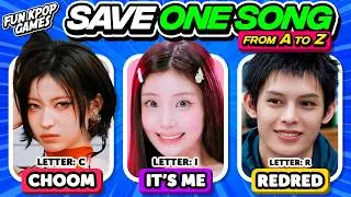 ⭐️ SAVE ONLY ONE KPOP SONG A TO Z EDITION | SAVE ONE DROP ONE | KPOP QUIZ - FUN KPOP GAMES 2026