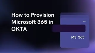 How to Provision Microsoft 365 in OKTA using SWA and Microsoft 365 Graph API