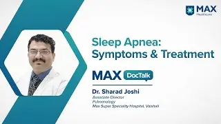 Sleep Apnea: Symptoms & Treatment (Hindi) │ Dr. Sharad Joshi│ Max Hospital, Vaishali