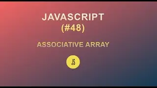 JavaScript for Beginners(#48) || Associative Array || 2020