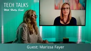Tech Talks with Holly Scott, Guest: Marissa Fayer