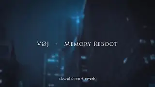 VØJ - Memory Reboot {slowed + reverb}
