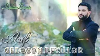 Asif Meherremov - Gedesen Deyiller 2024 ( Remix RelaxBeats )