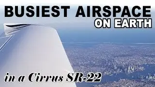 Flying the Busiest Airspace on Earth in a Cirrus SR-22