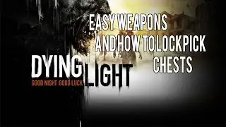 Dying Light: How to get Easy Weapons and Lockpick Chests.