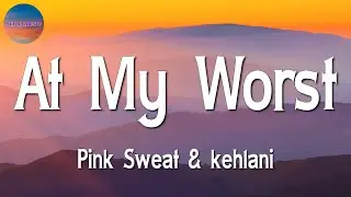 🎶🎶 Pink Sweat$ & kehlani - At My Worst || Bruno Mars, Miley Cyrus, Dua Lipa (Lyrics)