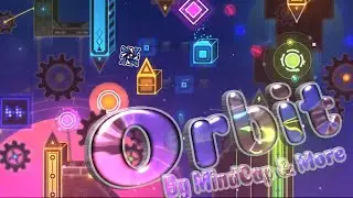 ORBIT by MindCap & More | NEWEST PARTS | Geometry Dash 2.2