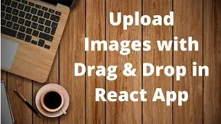 Upload Images with Drag & Drop | React js tutorial for beginners