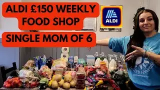 ALDI £150 WEEKLY FOOD SHOP AS A SINGLE MOM OF 6 II WEEKLY FOOD SHOP II SINGLE MUM SHOPPING
