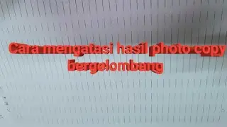 Cara mengatasi hasil photo copy bergelombang