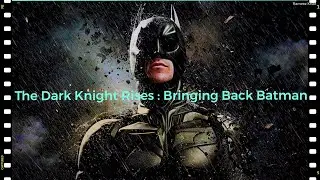 The Dark Knight Rises : Bringing Back Batman