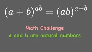 (a+b)^ab = (ab)^(a+b) | Math Challenge | a and b are natural numbers