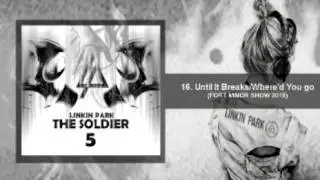 The Soldier 5 - Until it breaks/Where' you go (Studio Version) Linkin Park/FM