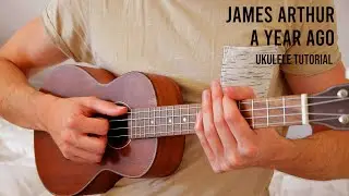 James Arthur - A Year Ago EASY Ukulele Tutorial With Chords / Lyrics