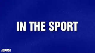 In the Sport | Category | JEOPARDY!