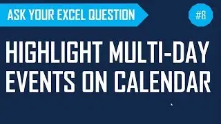 How to highlight multi day events on calendar - Ask Your Excel Question #8