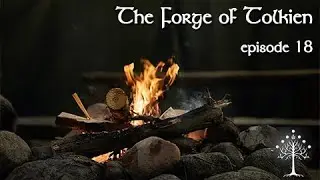 The Forge of Tolkien 18 Around the Tale-fire