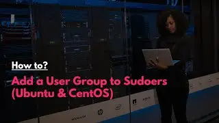 How to: Add a User Group to Sudoers (Ubuntu & CentOS)