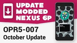 Update Modded Nexus 6P to October Update [OPR5-007] [flash-all script]
