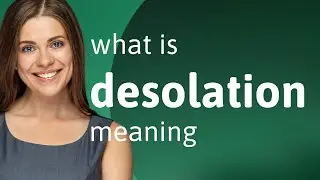 Desolation • DESOLATION meaning