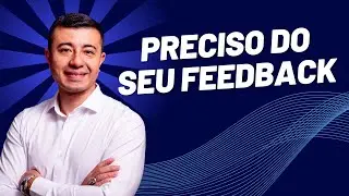 Preciso do seu feedback