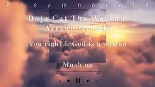 Doja Cat The Weeknd Ariana Grande- You right & God is a woman /Mush up/ (Speed up)