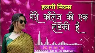 Collage Ki Ek Lad Ki Hai - HALGI MIX - DJ SANDEEP SK & DJ OMYYA SOLAPUR