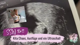 SSW 10+11 | Kita Chaos, Ausflüge und ein neuer Ultraschalltermin!