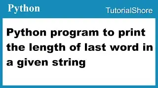 Python program to print the length of last word in a given string  #Leetcode 58