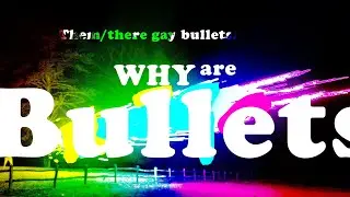 How do Bullets, Part Two: Why are bullets?