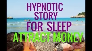 Hypnotic Story for SLEEP:  ATTRACT MONEY and POSITIVE THOUGHTS-Law of Attraction